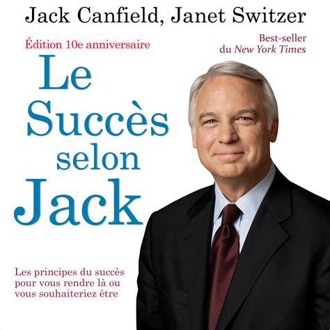 LE SUCCES SELON JACK - LES PRINCIPES DU SUCCES POUR VOUS RENDRE LA OU VOUS SOUHAITERIEZ ETRE